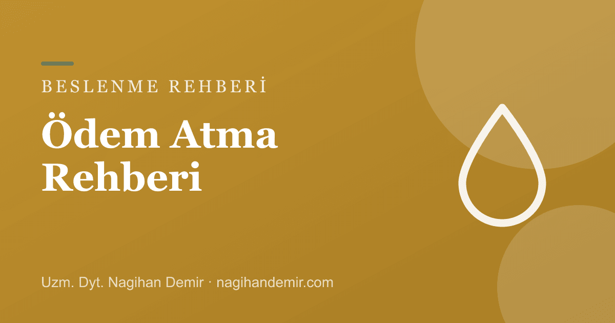 Ödem Nasıl Atılır? Vücuttaki Fazla Suyu Atmanın 8 Bilimsel Yolu